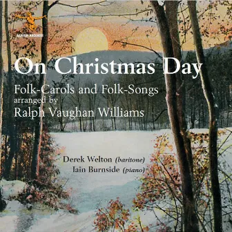 On Christmas Day: Folk-Carols & Folk-Songs by Derek Welton