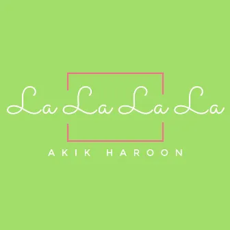 La La La La by Akik Haroon