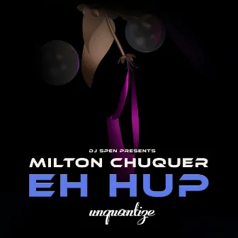 Eh Up by Milton Chuquer