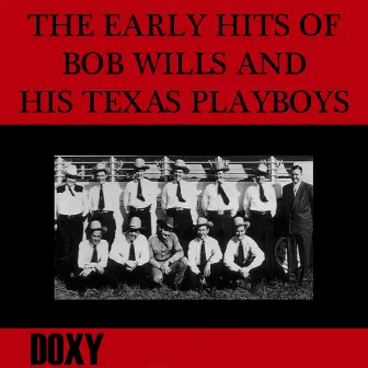 The Early Hits of Bob Wills and His Texas Playboys (Doxy Collection, Remastered) by Bob Wills & His Texas Playboys