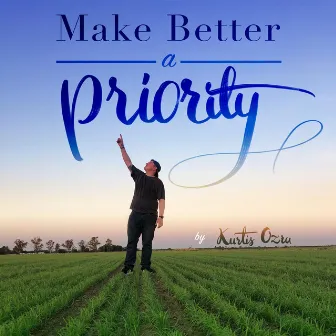 Make Better a Priority by Kurtis Ozra