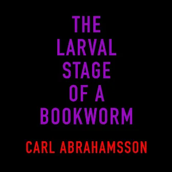 The Larval Stage of a Bookworm by Carl Abrahamsson