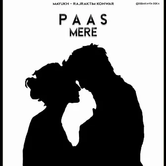 Paas Mere by Rajraktim Konwar