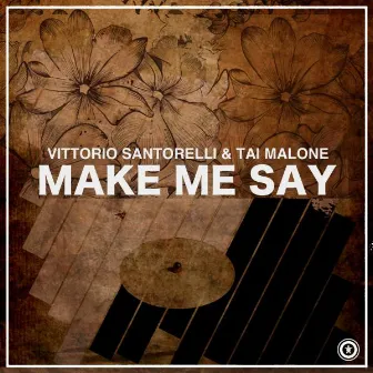 Make Me Say by Vittorio Santorelli