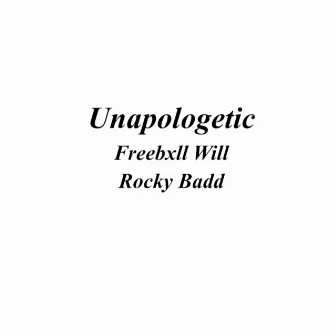 Unapologetic (feat. Rocky Badd) by Freebxll Will