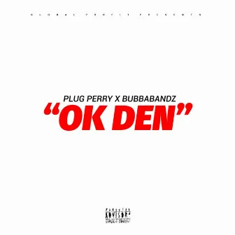 Ok Den by Plug Perry