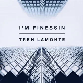 I'm Finessin by Treh LaMonte