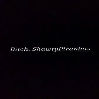 Bitch, Shawtypiranhas by Cogu Ninja