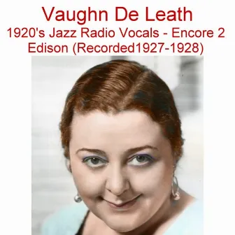 1920's Jazz Radio Vocals (Encore 2) [Edison] [Recorded 1927-1928] by Vaughn de Leath