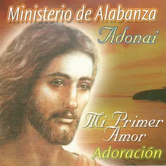 Mi Primer Amor Adoracion by Ministerio de Alabanza Adonai