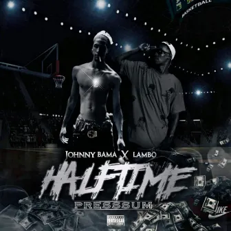 Halftime Presssum by Johnny Bama