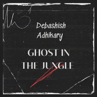 Ghost In The Jungle by Debashish Adhikary