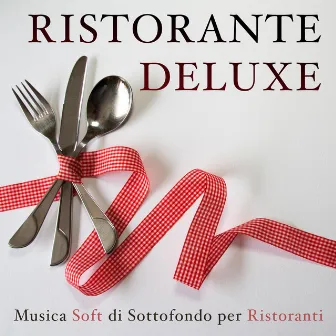 Ristorante Deluxe - Musica Soft di Sottofondo per Ristoranti, Locali e Negozi per Atmosfere Eleganti (Pianoforte New Age) by Unknown Artist