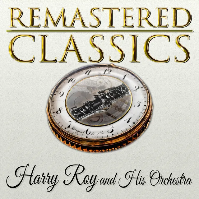 Remastered Classics, Vol. 40, Harry Roy and His Orchestra