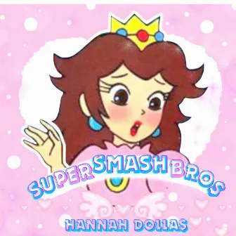 SUPER SMASH BRO$ by HANNAH DOLLA$