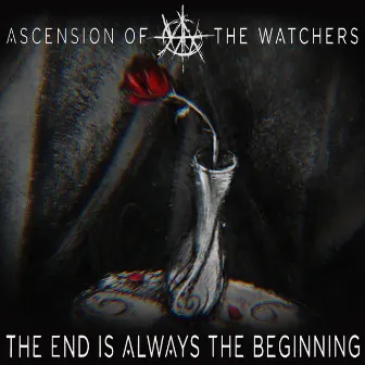 The End is Always the Beginning by Ascension Of The Watchers