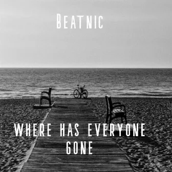 Where Has Everyone Gone by The Beatnic