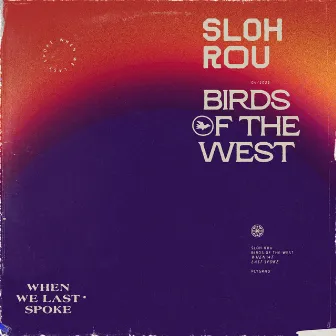 When We Last Spoke by Birds Of The West