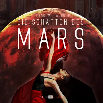 Die Schatten des Mars (ungekürzt) by Frank W. Haubold