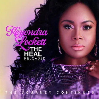 The Heal Reloaded: The Journey Continues by Keyondra Lockett