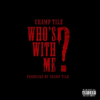 Who's With Me by Champ Tile