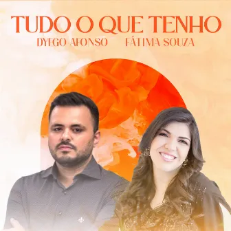 Tudo o Que Tenho by Dyego Afonso