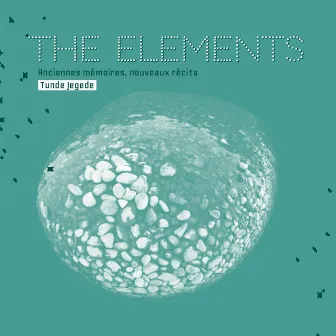 The Elements (Anciennes Mémoires, Nouveaux Récits) by Tunde Jegede