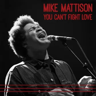 You Can't Fight Love by Mike Mattison