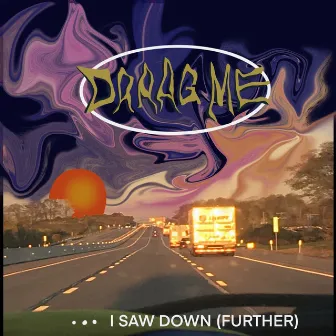 I Saw Down, Further by draag me