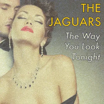 The Way You Look Tonight by The Jaguars