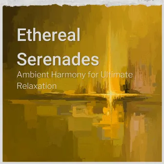 Ethereal Serenades: Ambient Harmony for Ultimate Relaxation by 