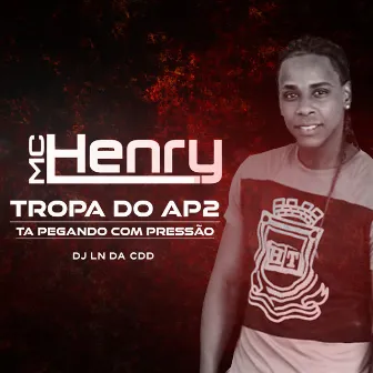 Tropa do Ap2 Ta Pegando Com Pressão by Mc Henry