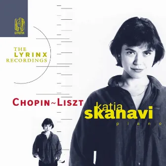 The Lyrinx Recordings: Chopin & Liszt Piano Works by Katia Skanavi