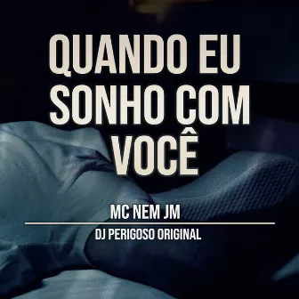 Quando Eu Sonho Com Você by DJ Perigoso Original