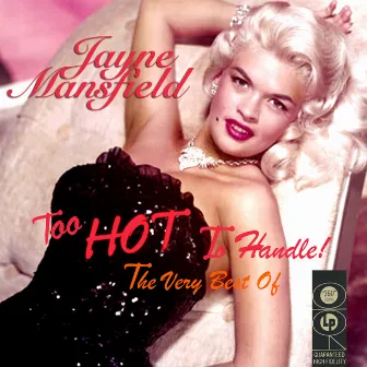 Too Hot To Handle - The Very Best Of by Jayne Mansfield