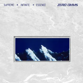 SUPREME*INFINITE*ESSENCE by Zero Ohms