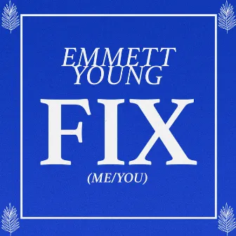 Fix (Me / You) by Emmett Young