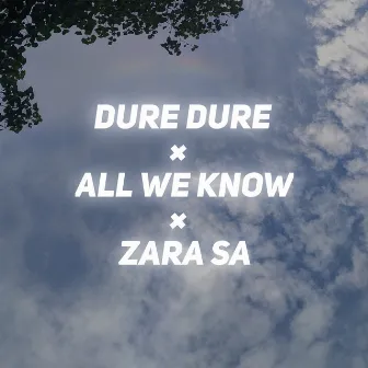 Dure Dure × All We Know × Zara Sa by Dhrubo J Baishya