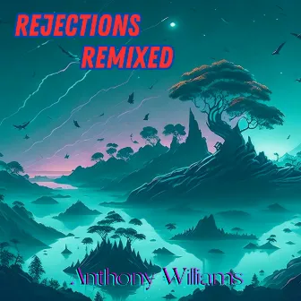 Rejections Remixed by Anthony Williams