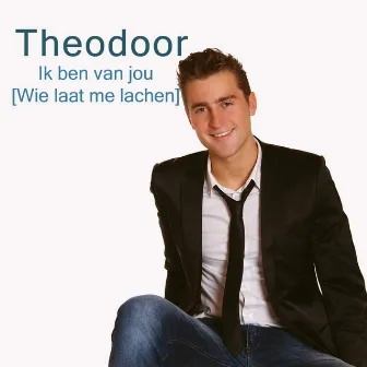 Ik ben van jou (wie laat me lachen) by Theodoor