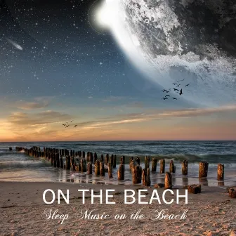 On the Beach Sleep Music Lullabies with Nature Sounds, Ocean Waves and Relaxing Piano Music for Deep Sleep by Unknown Artist