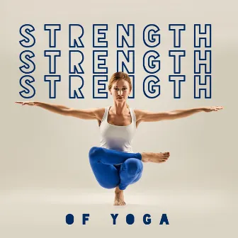 Strength of Yoga - Poses to Practice Every Day by Healing Yoga Meditation Music Consort & Meditation Music Zone