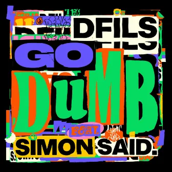 Go Dumb by Simon Said.