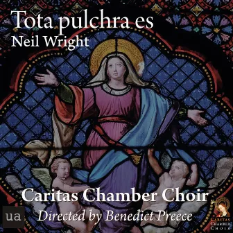 Wright: Tota Pulchra es by Caritas Chamber Choir