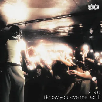 I Know You Love Me: Act II by Shaio