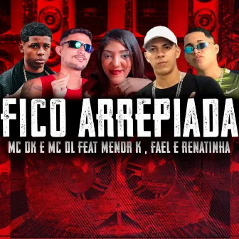 Fico Arrepiada by MC Dk