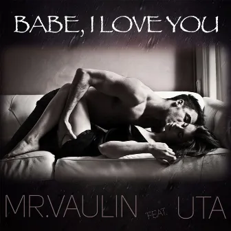 Babe, I Love You by Mr. Vaulin