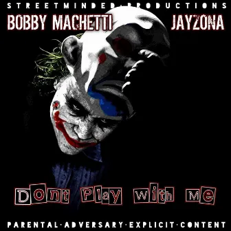 Don't Play With Me by Bobby Machetti