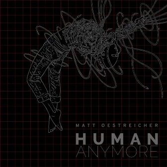 Human Anymore by Matt Oestreicher