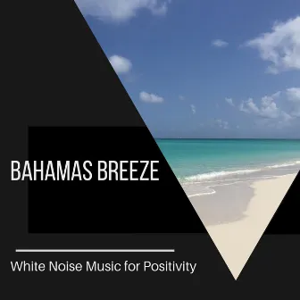 Bahamas Breeze - White Noise Music for Positivity by Meditative Ocean Music